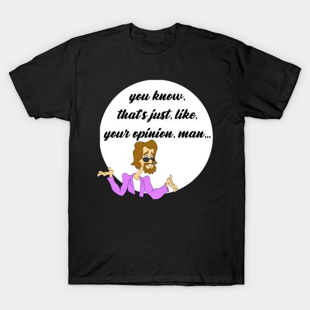 Your Opinion Man funny mash up T-Shirt by Blaze_Belushi